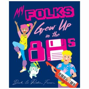 Books | My Folks Grew Up In The 80’s By Beck & Robin Feiner Books Books